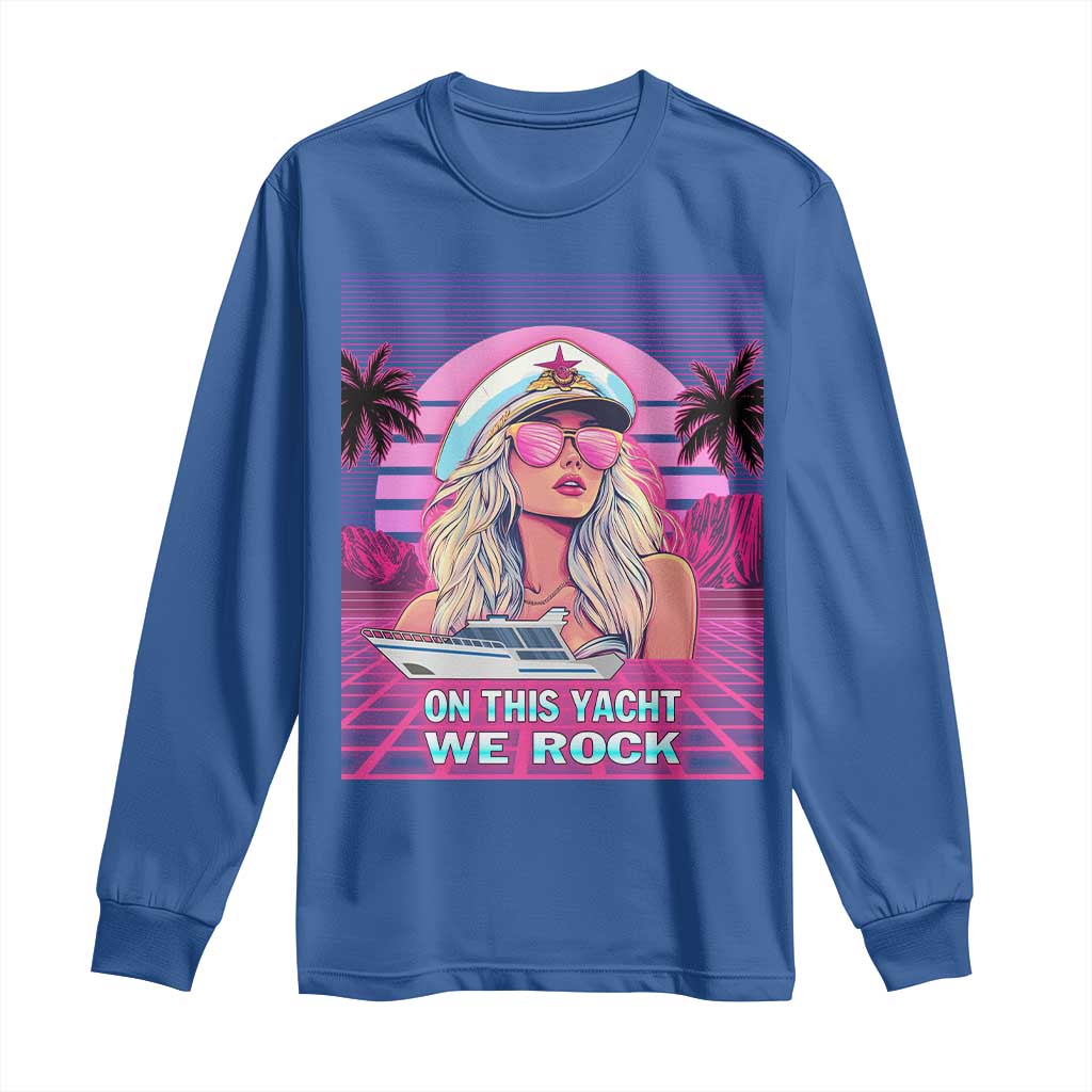 Yacht Rock Party Long Sleeve Shirt On This Yacht We Rock Boating Lady Captain TS09 Royal Blue Print Your Wear