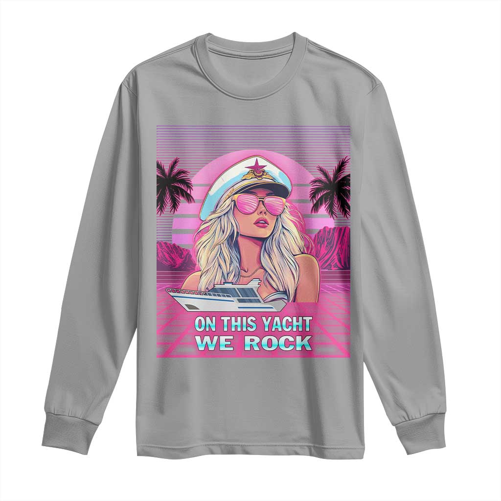 Yacht Rock Party Long Sleeve Shirt On This Yacht We Rock Boating Lady Captain TS09 Sport Gray Print Your Wear