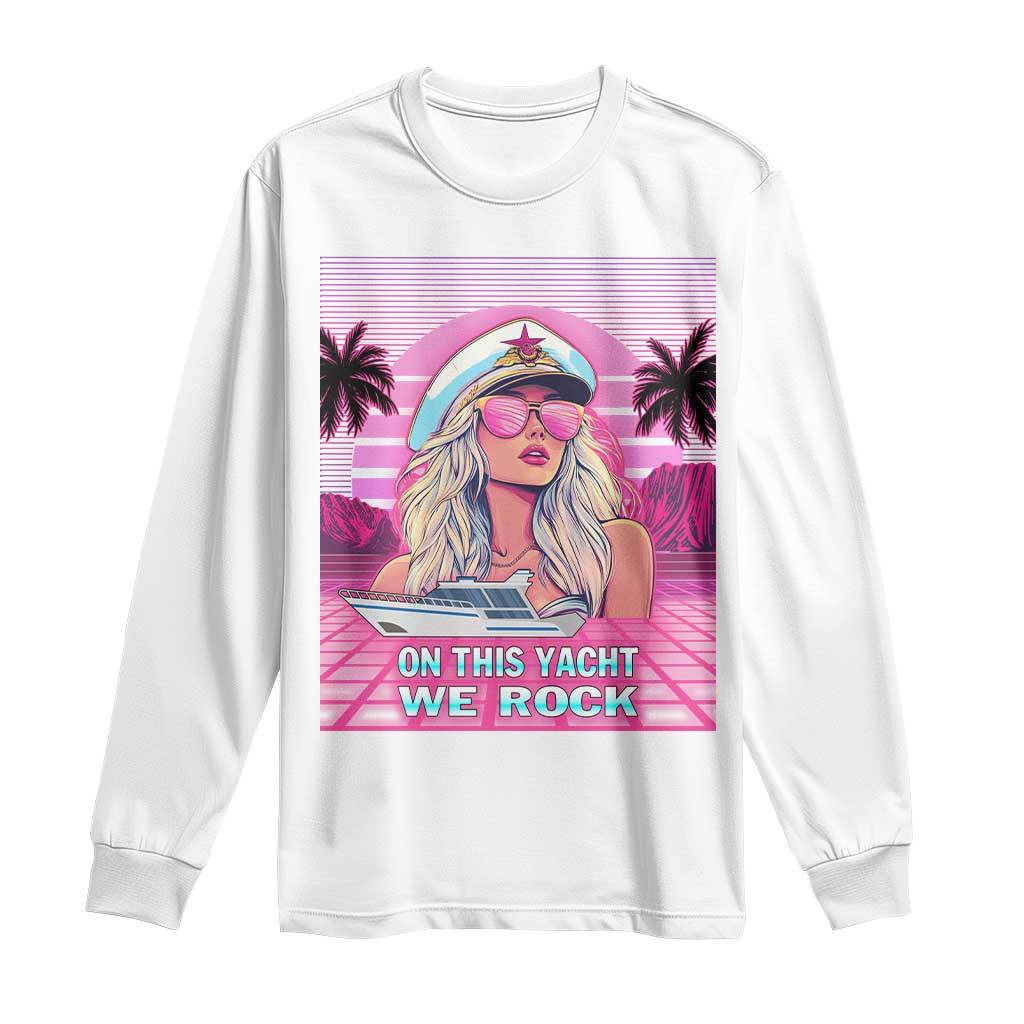 Yacht Rock Party Long Sleeve Shirt On This Yacht We Rock Boating Lady Captain TS09 White Print Your Wear