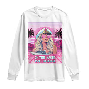 Yacht Rock Party Long Sleeve Shirt On This Yacht We Rock Boating Lady Captain TS09 White Print Your Wear