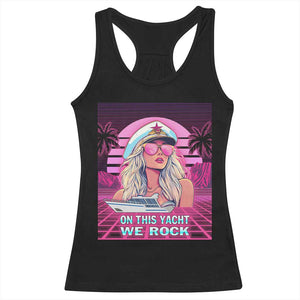 Yacht Rock Party Racerback Tank Top On This Yacht We Rock Boating Lady Captain TS09 Black Print Your Wear