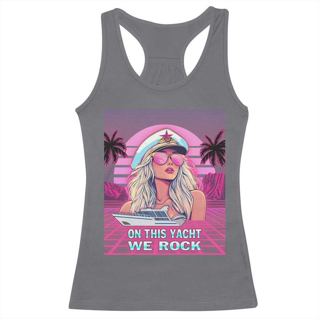 Yacht Rock Party Racerback Tank Top On This Yacht We Rock Boating Lady Captain TS09 Charcoal Print Your Wear