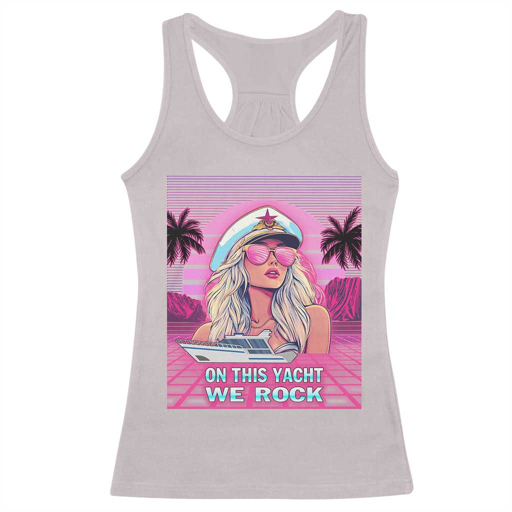 Yacht Rock Party Racerback Tank Top On This Yacht We Rock Boating Lady Captain TS09 Ice Gray Print Your Wear