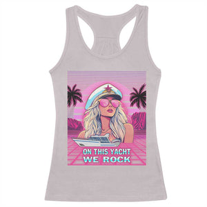 Yacht Rock Party Racerback Tank Top On This Yacht We Rock Boating Lady Captain TS09 Ice Gray Print Your Wear