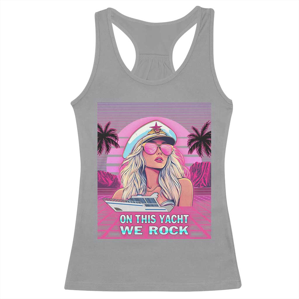 Yacht Rock Party Racerback Tank Top On This Yacht We Rock Boating Lady Captain TS09 Sport Gray Print Your Wear