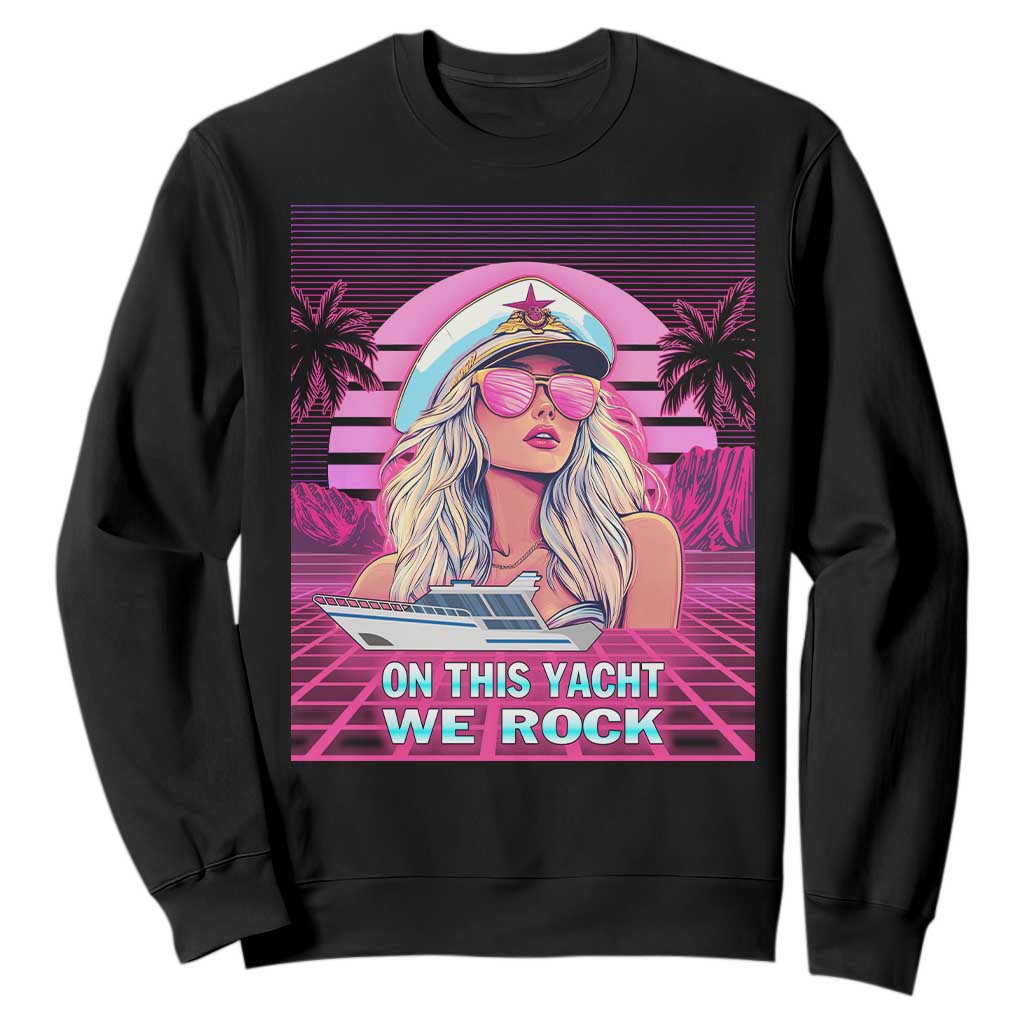 Yacht Rock Party Sweatshirt On This Yacht We Rock Boating Lady Captain TS09 Black Print Your Wear