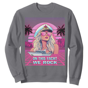 Yacht Rock Party Sweatshirt On This Yacht We Rock Boating Lady Captain TS09 Charcoal Print Your Wear