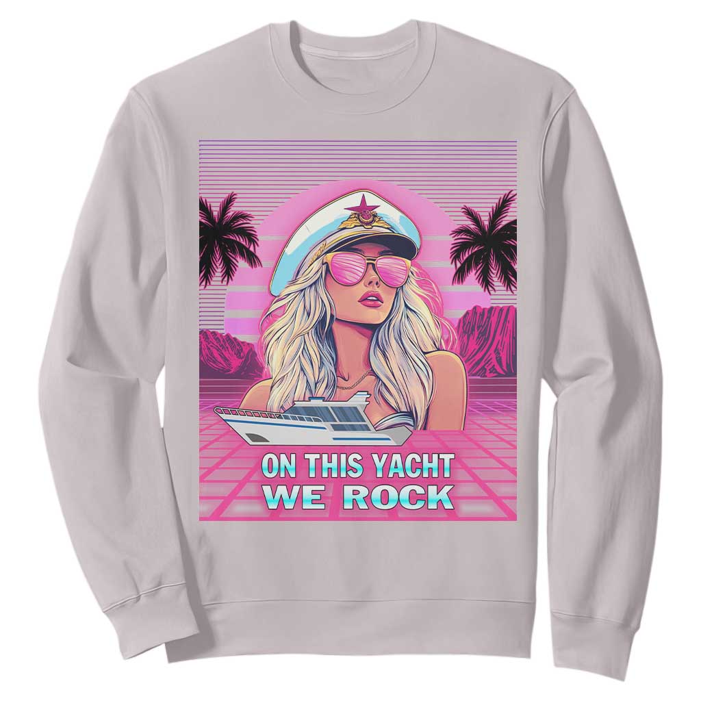 Yacht Rock Party Sweatshirt On This Yacht We Rock Boating Lady Captain TS09 Ice Gray Print Your Wear