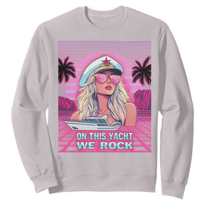Yacht Rock Party Sweatshirt On This Yacht We Rock Boating Lady Captain TS09 Ice Gray Print Your Wear
