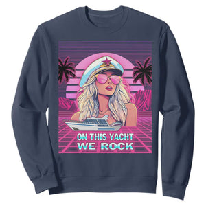 Yacht Rock Party Sweatshirt On This Yacht We Rock Boating Lady Captain TS09 Navy Print Your Wear
