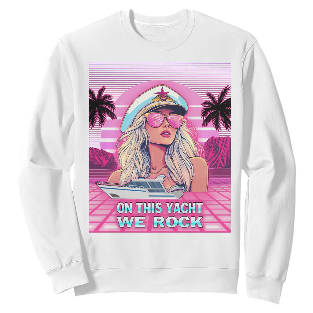 Yacht Rock Party Sweatshirt On This Yacht We Rock Boating Lady Captain TS09 White Print Your Wear