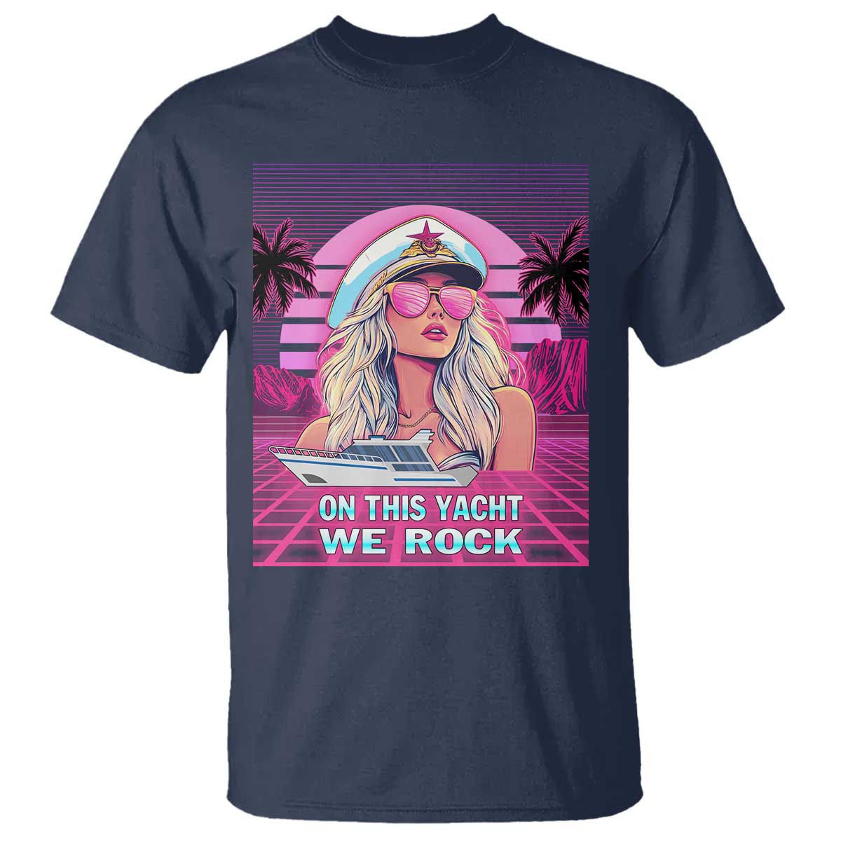 Yacht Rock Party T Shirt On This Yacht We Rock Boating Lady Captain TS09 Navy Print Your Wear