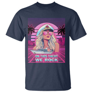 Yacht Rock Party T Shirt On This Yacht We Rock Boating Lady Captain TS09 Navy Print Your Wear