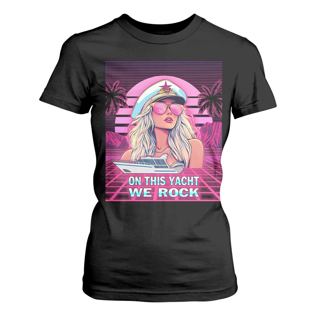 Yacht Rock Party T Shirt For Women On This Yacht We Rock Boating Lady Captain TS09 Black Print Your Wear