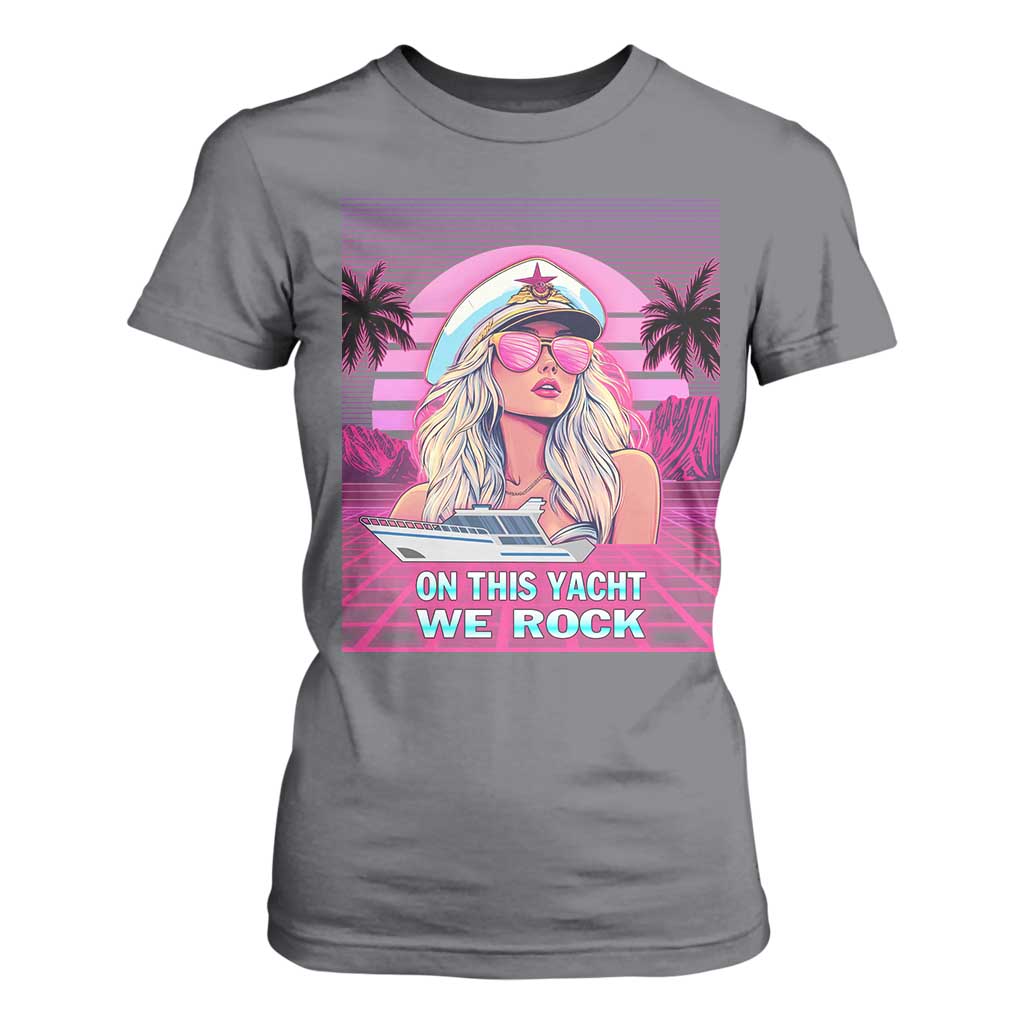 Yacht Rock Party T Shirt For Women On This Yacht We Rock Boating Lady Captain TS09 Charcoal Print Your Wear
