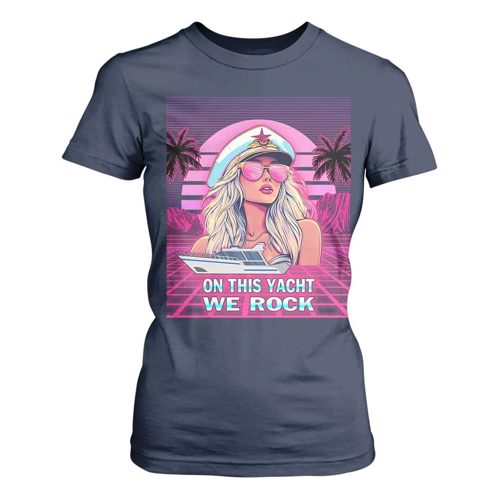 Yacht Rock Party T Shirt For Women On This Yacht We Rock Boating Lady Captain TS09 Navy Print Your Wear