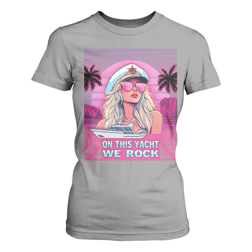 Yacht Rock Party T Shirt For Women On This Yacht We Rock Boating Lady Captain TS09 Sport Gray Print Your Wear