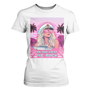 Yacht Rock Party T Shirt For Women On This Yacht We Rock Boating Lady Captain TS09 White Print Your Wear