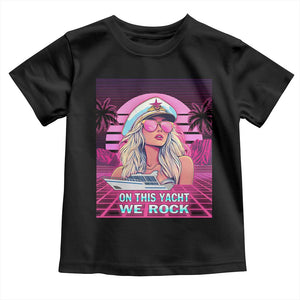 Yacht Rock Party Toddler T Shirt On This Yacht We Rock Boating Lady Captain TS09 Black Print Your Wear