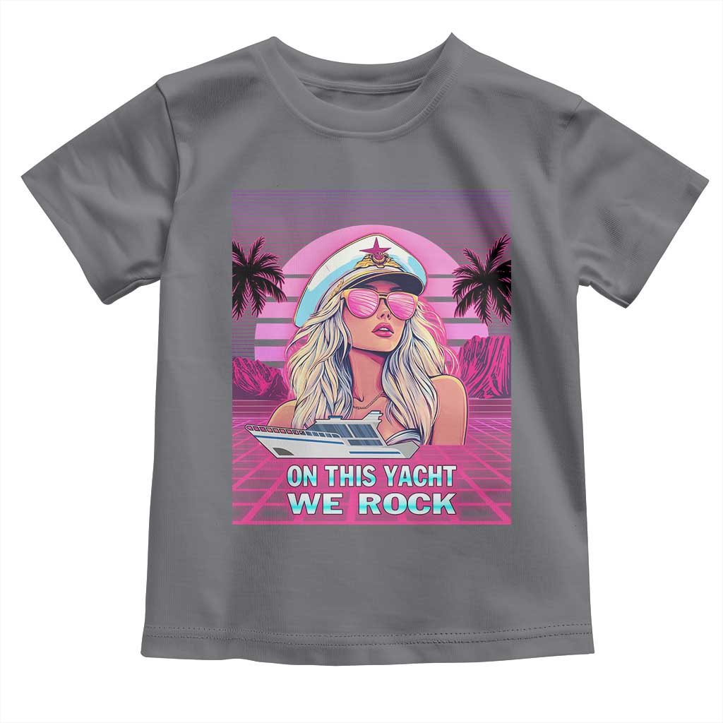 Yacht Rock Party Toddler T Shirt On This Yacht We Rock Boating Lady Captain TS09 Charcoal Print Your Wear