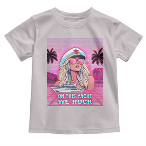 Yacht Rock Party Toddler T Shirt On This Yacht We Rock Boating Lady Captain TS09 Ice Gray Print Your Wear