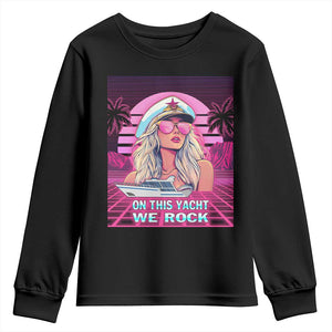 Yacht Rock Party Youth Sweatshirt On This Yacht We Rock Boating Lady Captain TS09 Black Print Your Wear