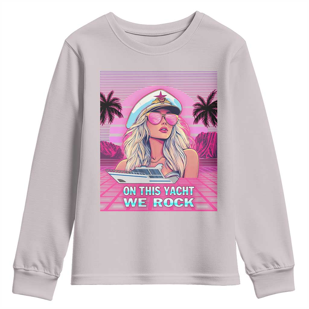 Yacht Rock Party Youth Sweatshirt On This Yacht We Rock Boating Lady Captain TS09 Ice Gray Print Your Wear