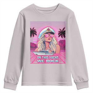 Yacht Rock Party Youth Sweatshirt On This Yacht We Rock Boating Lady Captain TS09 Ice Gray Print Your Wear
