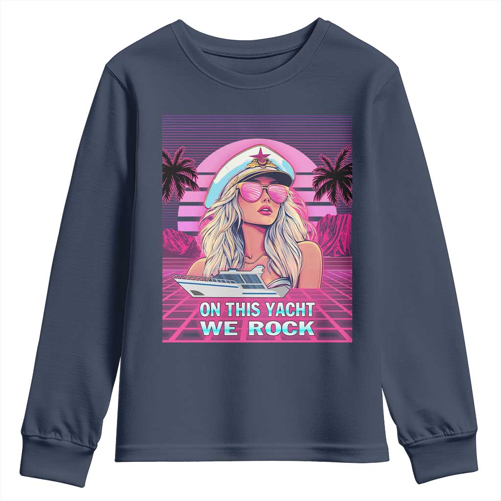 Yacht Rock Party Youth Sweatshirt On This Yacht We Rock Boating Lady Captain TS09 Navy Print Your Wear