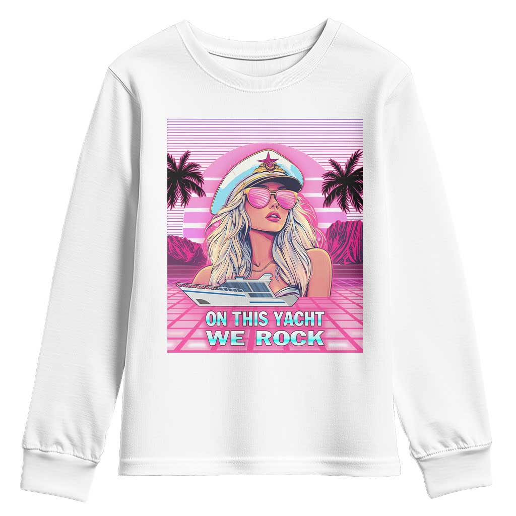 Yacht Rock Party Youth Sweatshirt On This Yacht We Rock Boating Lady Captain TS09 White Print Your Wear