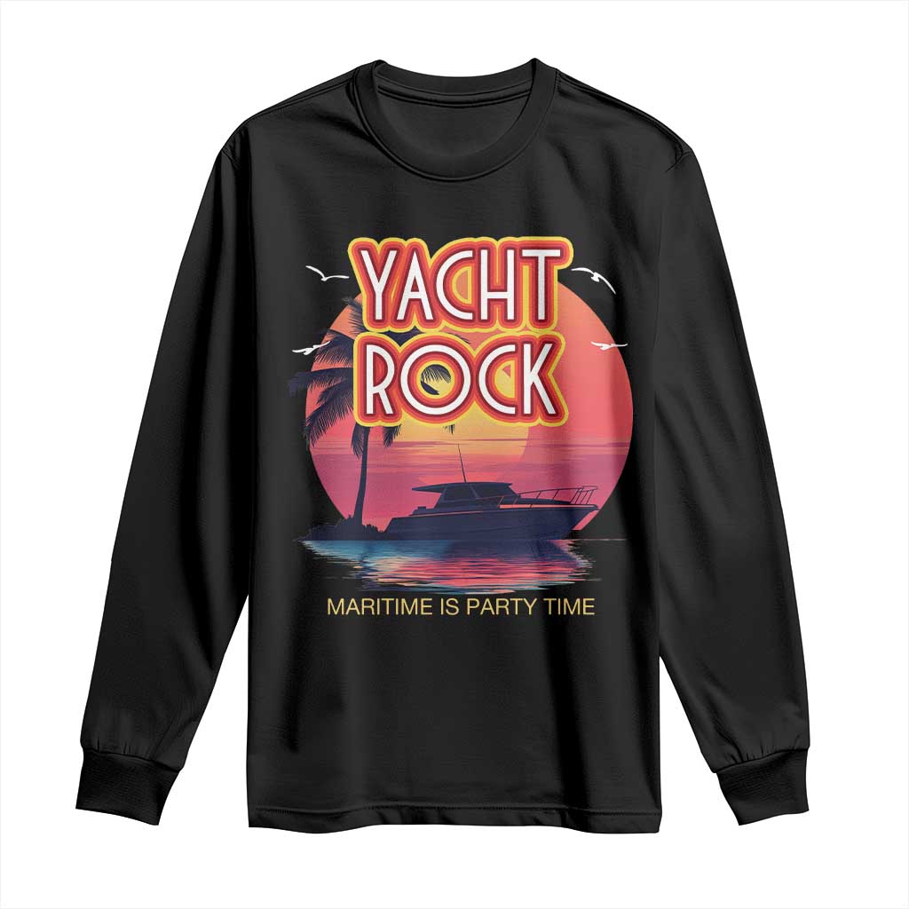 Yacht Rock Party Long Sleeve Shirt Boat Drinking Maritime Is Party Time TS09 Black Print Your Wear
