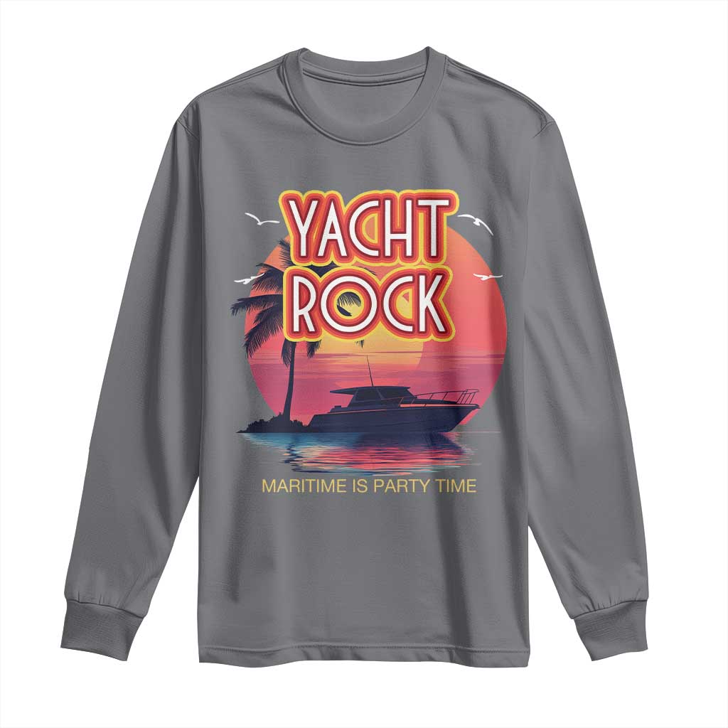 Yacht Rock Party Long Sleeve Shirt Boat Drinking Maritime Is Party Time TS09 Charcoal Print Your Wear