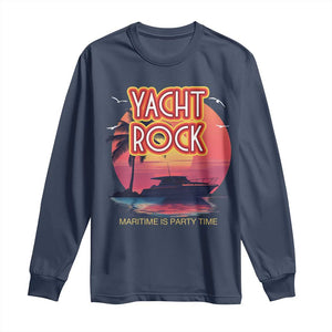 Yacht Rock Party Long Sleeve Shirt Boat Drinking Maritime Is Party Time TS09 Navy Print Your Wear