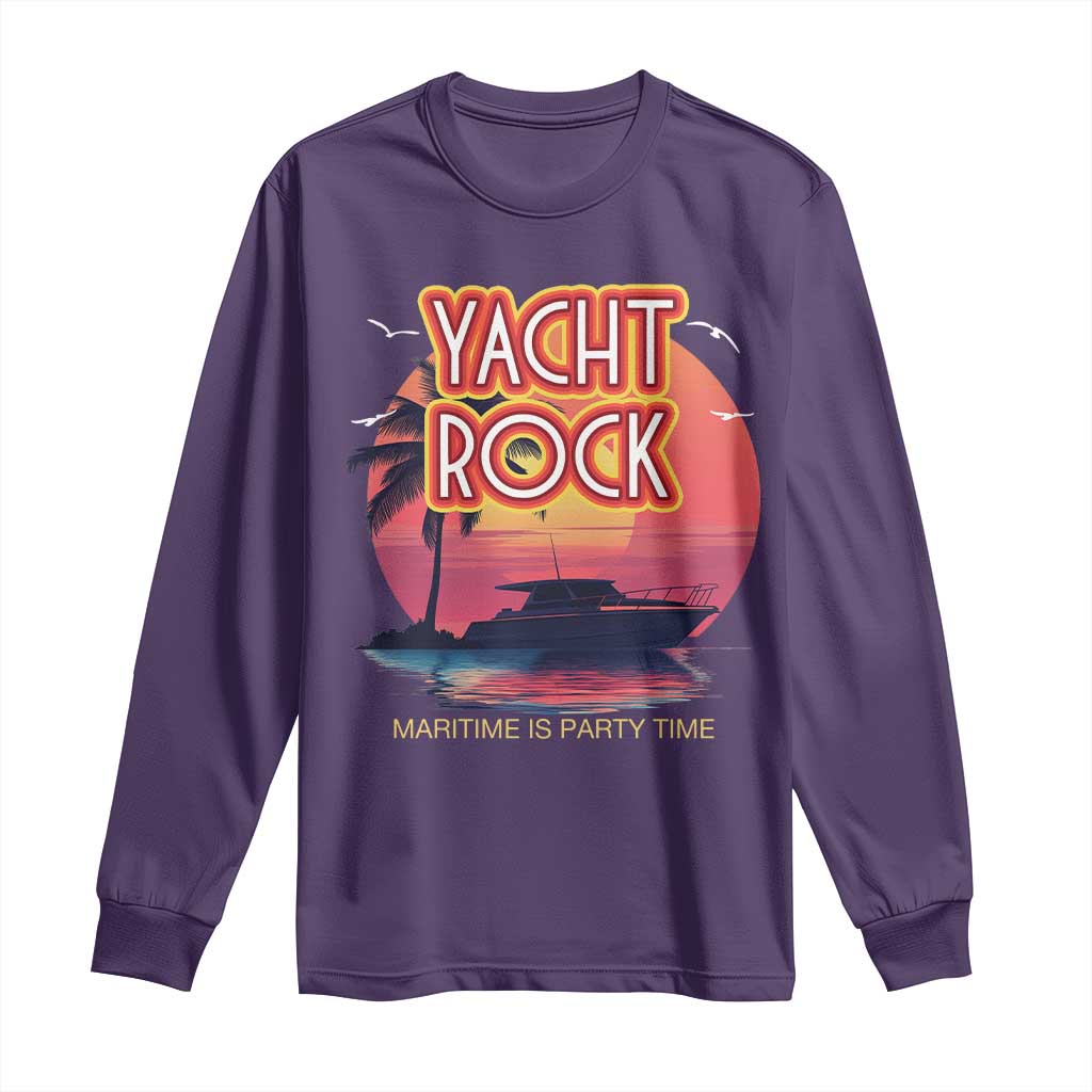 Yacht Rock Party Long Sleeve Shirt Boat Drinking Maritime Is Party Time TS09 Purple Print Your Wear