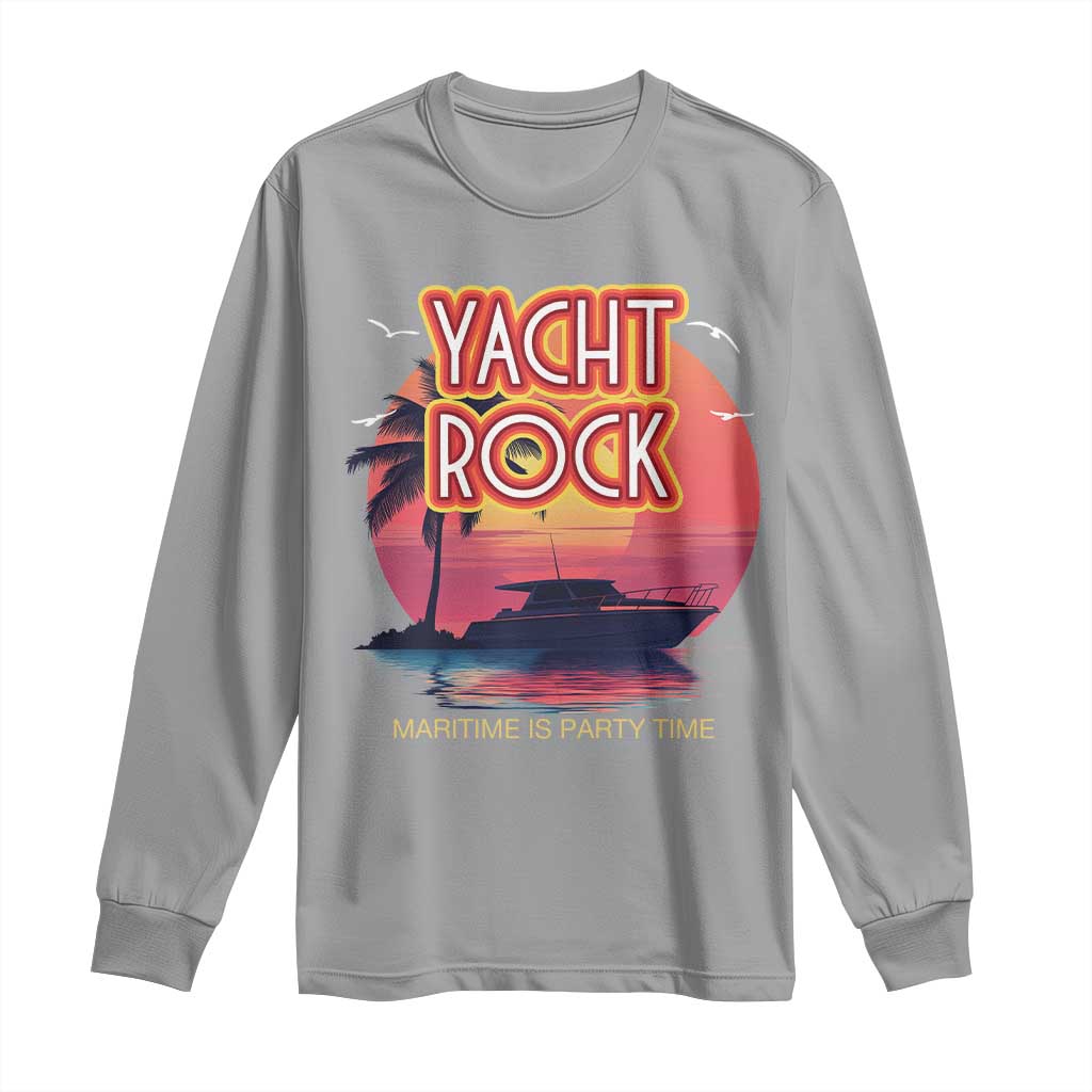 Yacht Rock Party Long Sleeve Shirt Boat Drinking Maritime Is Party Time TS09 Sport Gray Print Your Wear