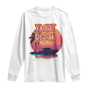 Yacht Rock Party Long Sleeve Shirt Boat Drinking Maritime Is Party Time TS09 White Print Your Wear