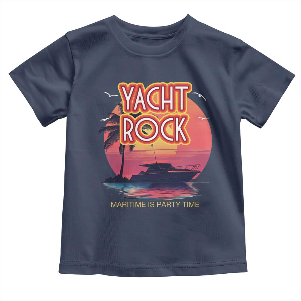 Yacht Rock Party Toddler T Shirt Boat Drinking Maritime Is Party Time TS09 Navy Print Your Wear