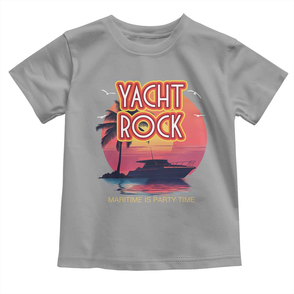 Yacht Rock Party Toddler T Shirt Boat Drinking Maritime Is Party Time TS09 Sport Gray Print Your Wear