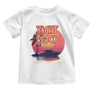 Yacht Rock Party Toddler T Shirt Boat Drinking Maritime Is Party Time TS09 White Print Your Wear
