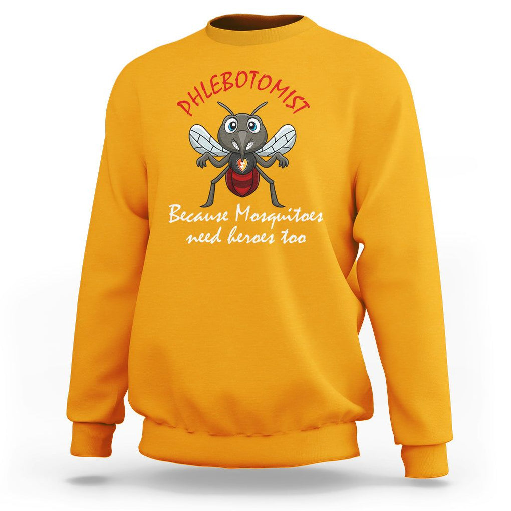 Phlebotomist Because Mosquitoes Need Heros Too Sweatshirt TS09 Gold Printyourwear