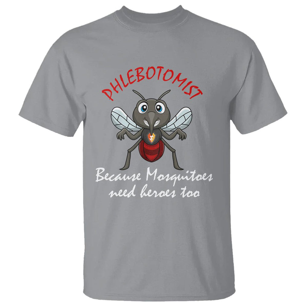 Phlebotomist Because Mosquitoes Need Heros Too T Shirt TS09 Sport Gray Printyourwear