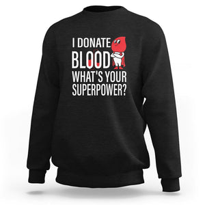 I Donate Blood What's Your Superpower Sweatshirt TS09 Black Printyourwear