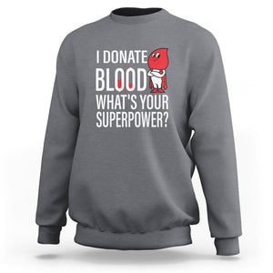 I Donate Blood What's Your Superpower Sweatshirt TS09 Charcoal Printyourwear