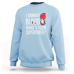 I Donate Blood What's Your Superpower Sweatshirt TS09 Light Blue Printyourwear