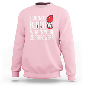 I Donate Blood What's Your Superpower Sweatshirt TS09 Light Pink Printyourwear