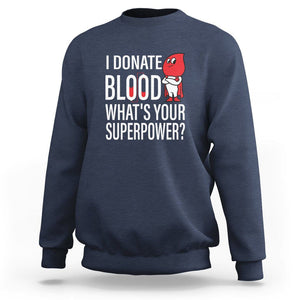 I Donate Blood What's Your Superpower Sweatshirt TS09 Navy Printyourwear