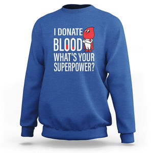 I Donate Blood What's Your Superpower Sweatshirt TS09 Royal Blue Printyourwear