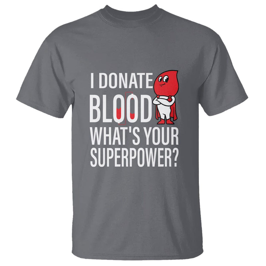 I Donate Blood What's Your Superpower T Shirt TS09 Charcoal Printyourwear