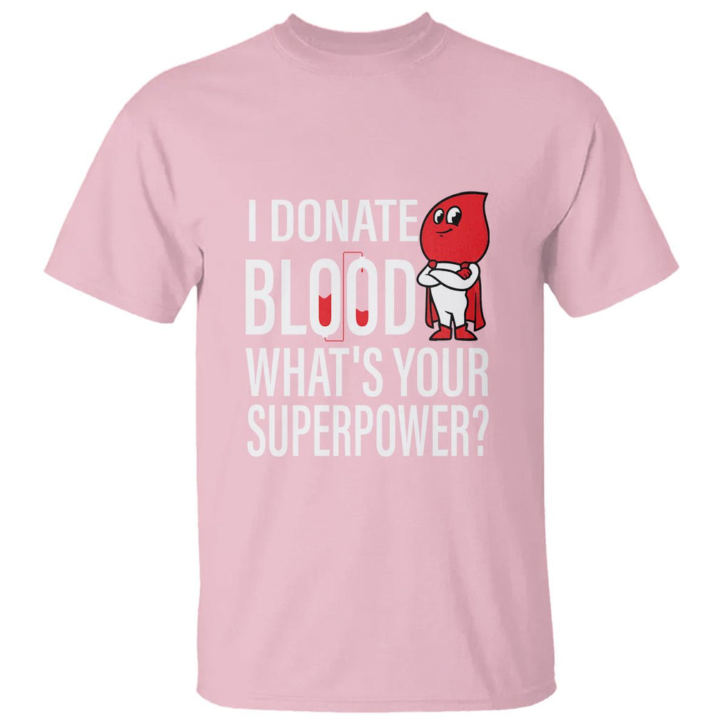 I Donate Blood What's Your Superpower T Shirt TS09 Light Pink Printyourwear