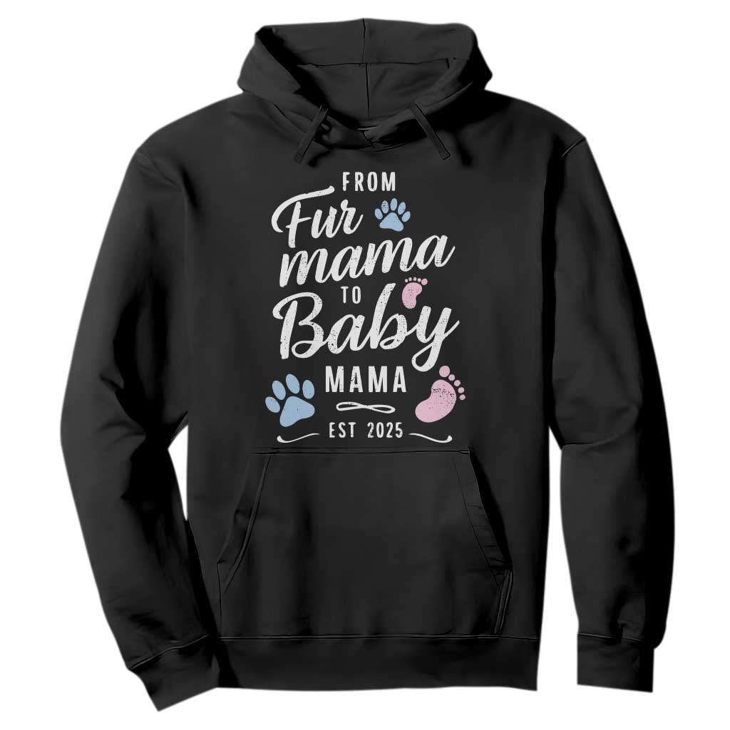 Funny From Fur Mama To Baby Mama Hoodie Dog Mom New Mom 2025 TS09 Black Print Your Wear